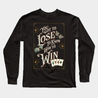 You Got To Lose To Know How To Win Long Sleeve T-Shirt